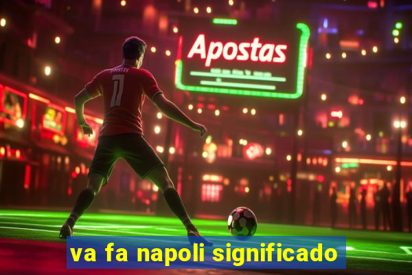 va fa napoli significado